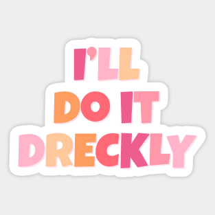 I'll Do It Dreckly Sticker